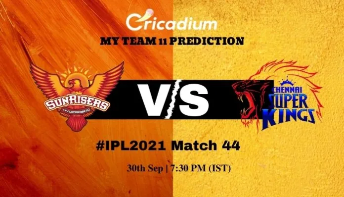 SRH vs CSK Myteam11 Prediction and best fantasy pick for today IPL 2021 Match 44 30th, 2021