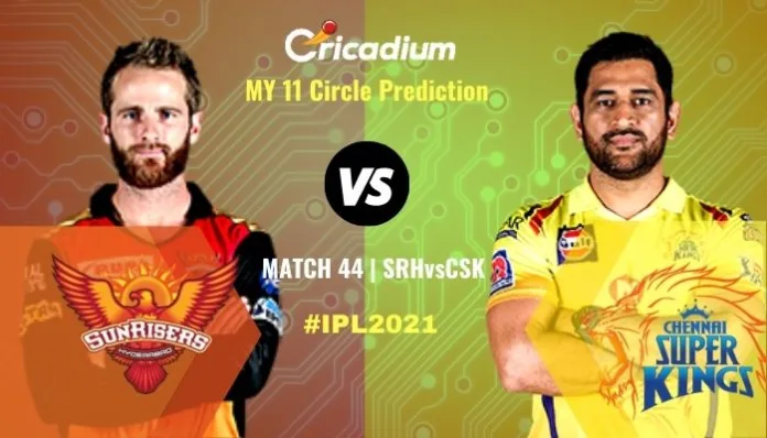 IPL 2021 Match 44 SRH vs CSK My11circle Prediction