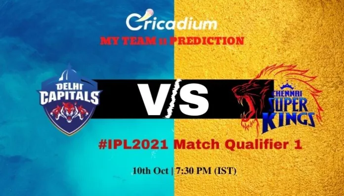 DC vs CSK Myteam11 Prediction and best fantasy pick for today IPL 2021 Match Qualifier 1 10th 2021