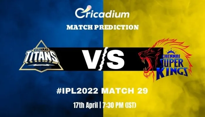 GT vs CSK Match Prediction Who Will Win Today IPL 2022 Match 29 - April 17th, 2022
