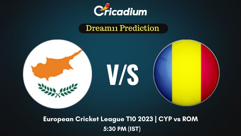 CYP vs ROM Dream11 Prediction and Fantasy Cricket Tips for Match 58 of European Cricket League T10 2023  