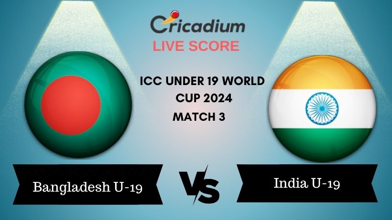 ICC Under 19 World Cup 2024 Bangladesh Under 19s vs India Under 19s Live Cricket Score ball by ball commentary