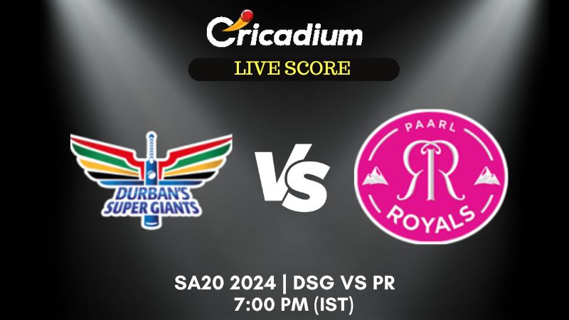 SA20 2024 Durban Super Giants vs Paarl Royals Live Cricket Score ball by ball commentary