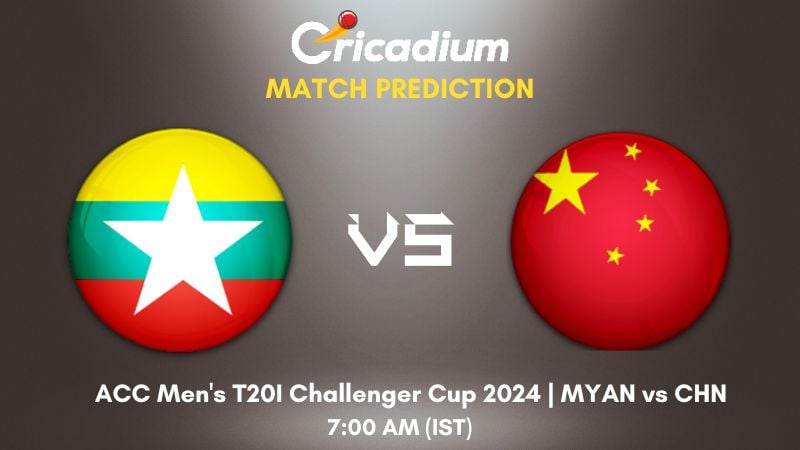 MYAN vs CHN Match Prediction Match 3 ACC Men's T20I Challenger Cup 2024