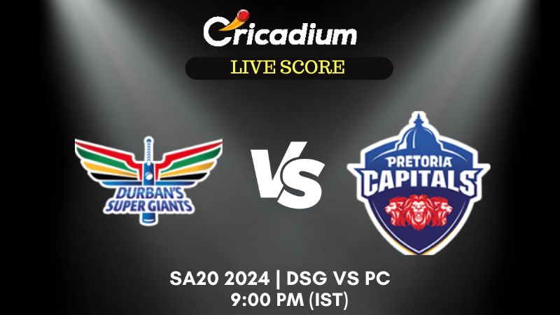 SA20 2024 Durban Super Giants vs Pretoria Capitals Live Cricket Score ball by ball commentary