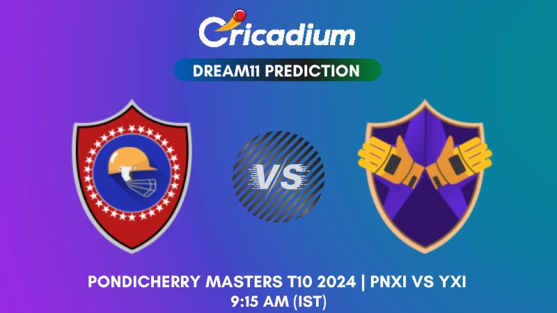 PNXI vs YXI Dream11 Prediction Match 10 Pondicherry Masters T10 2024