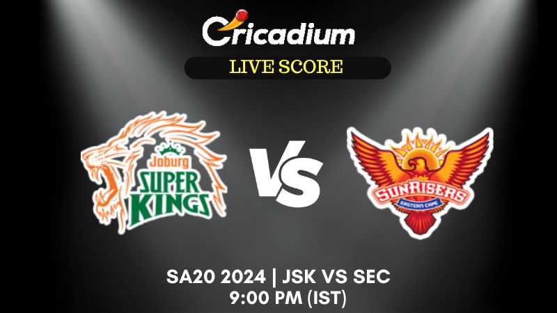SA20 2024 Joburg Super Kings vs Sunrisers Eastern Cape Live Cricket Score ball by ball commentary