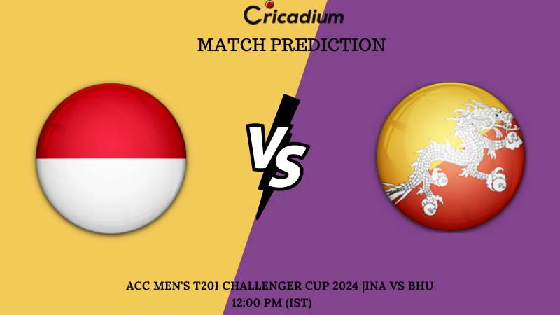INA vs BHU Match Prediction ACC Men’s T20I Challenger Cup 2024 Match 6