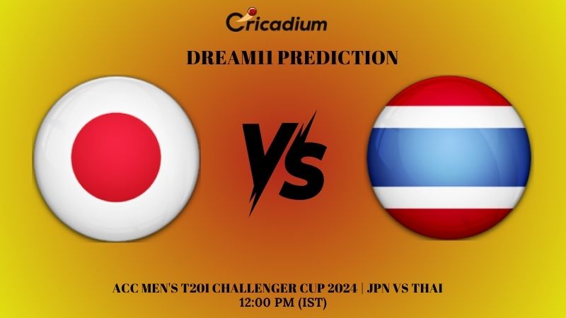 JPN vs THAI Dream11 Prediction ACC Men’s T20I Challenger Cup 2024 Match 8