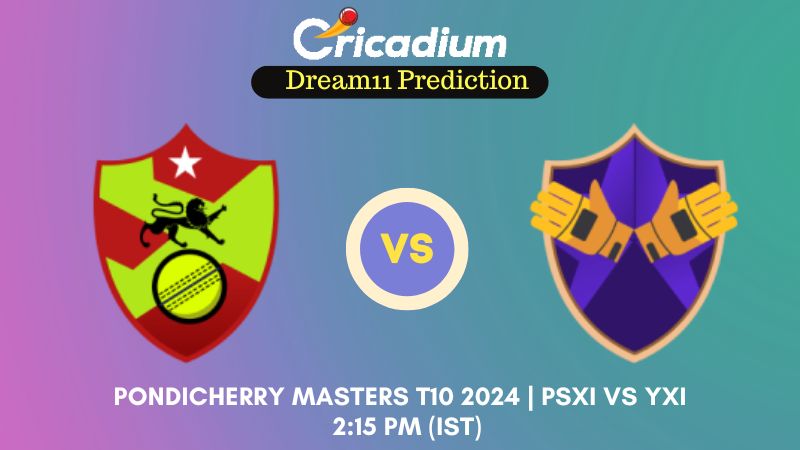 PSXI vs YXI Dream11 Prediction Match 18 Pondicherry Masters T10 2024
