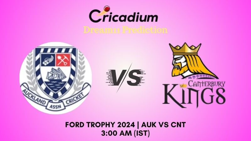 AUK vs CNT Dream11 Prediction Match 19 Ford Trophy 2024