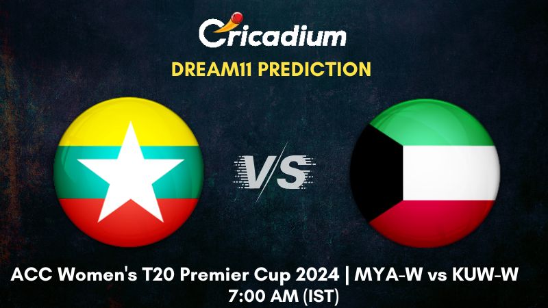 MYA-W vs KUW-W Dream11 Prediction Match 19 ACC Women's T20 Premier Cup 2024