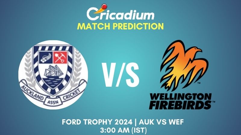 AUK vs WEF Match Prediction Match 25 Ford Trophy 2024