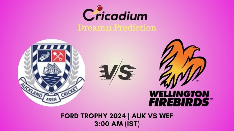 AUK vs WEF Dream11 Prediction Match 25 Ford Trophy 2024