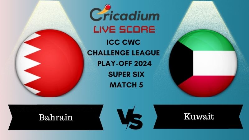 ICC Cricket World Cup Challenge League Play-off 2024 Bahrain vs Kuwait Live Cricket Score ball by ball commentary