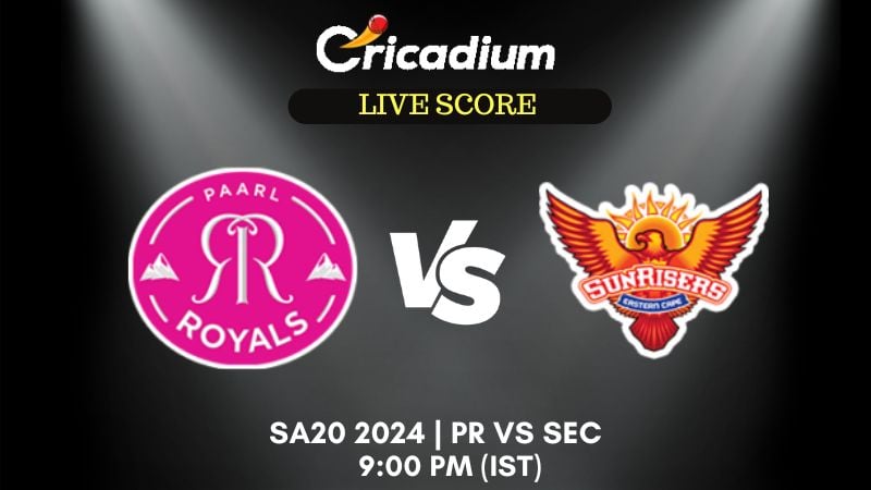 SA20 2024 Paarl Royals vs Sunrisers Eastern Cape Live Cricket Score ball by ball commentary