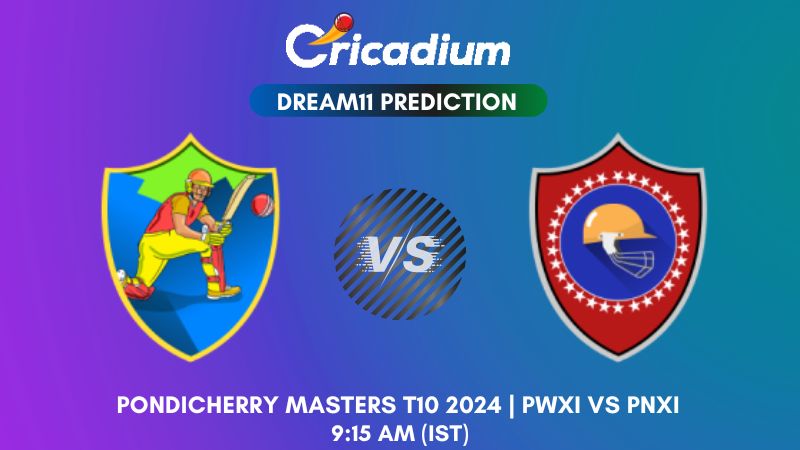 PWXI vs PNXI Dream11 Prediction Match 19 Pondicherry Masters T10 2024