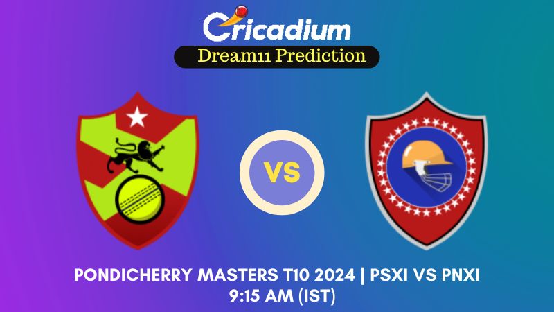 PSXI vs PNXI Dream11 Prediction Match 22 Pondicherry Masters T10 2024