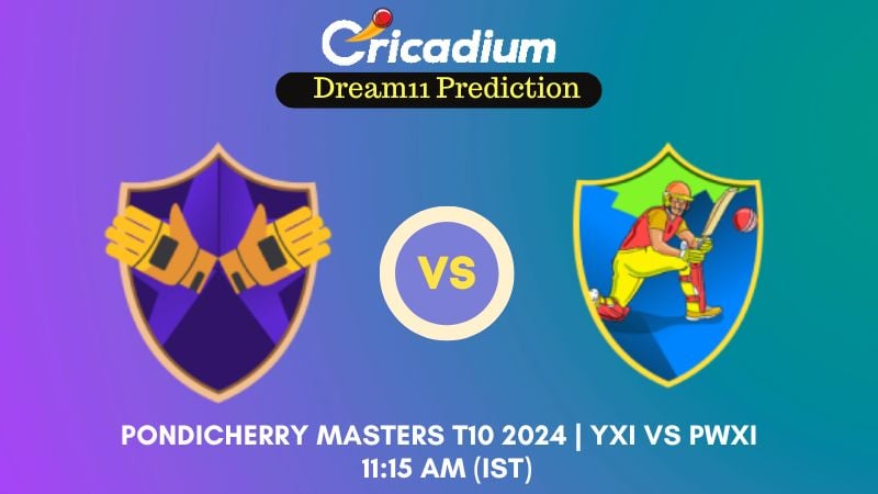YXI vs PWXI Dream11 Prediction Match 23 Pondicherry Masters T10 2024