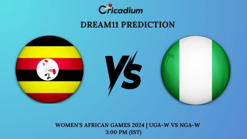 UGA-W vs NIG-W Dream11 Team 3rd Place Play-off Women’s African Games