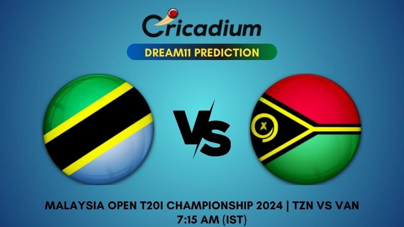 TZN vs VAN Dream11 Prediction Match 1 Malaysia Open T20I Championship 2024