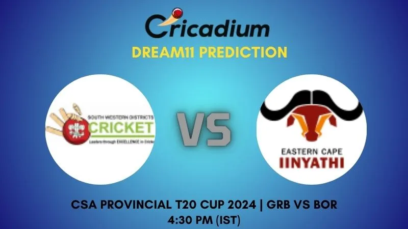 GRB vs BOR Dream11 Prediction Match 7 CSA Provincial T20 Cup 2024