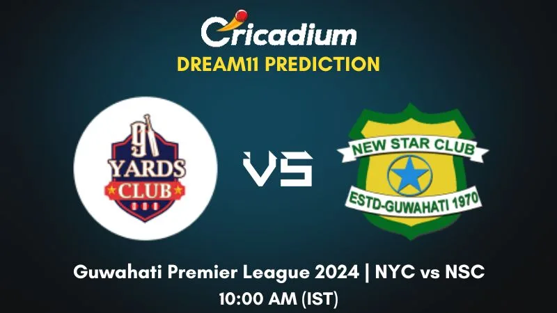 NYC vs NSC Dream11 Prediction Match 18 Guwahati Premier League 2024