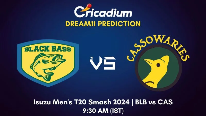 BLB vs CAS Dream11 Prediction Match 3 Isuzu Men's T20 Smash 2024