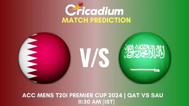 QAT vs SAU Match Prediction Match 15 ACC Mens T20I Premier Cup 2024