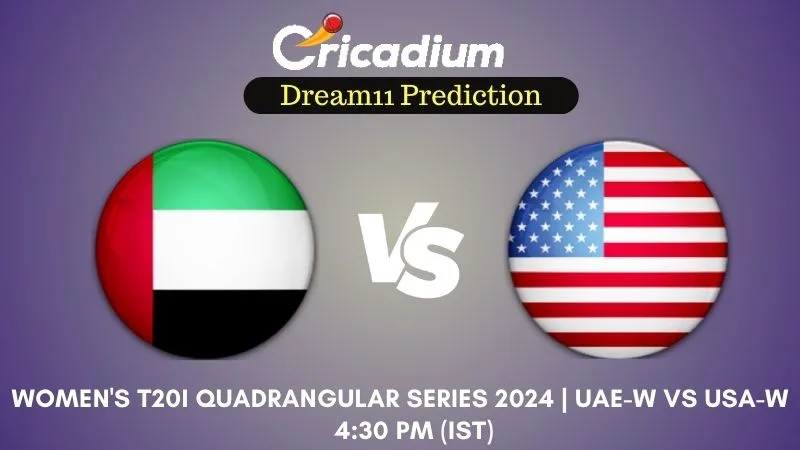 UAE-W vs USA-W Dream11 Prediction Match 3 Women's T20I Quadrangular Series 2024