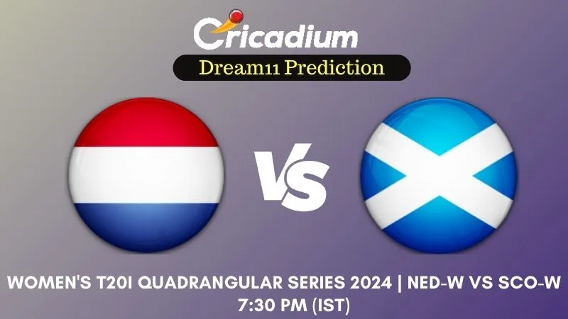 NED-W vs SCO-W Dream11 Prediction Match 4 Women's T20I Quadrangular Series 2024