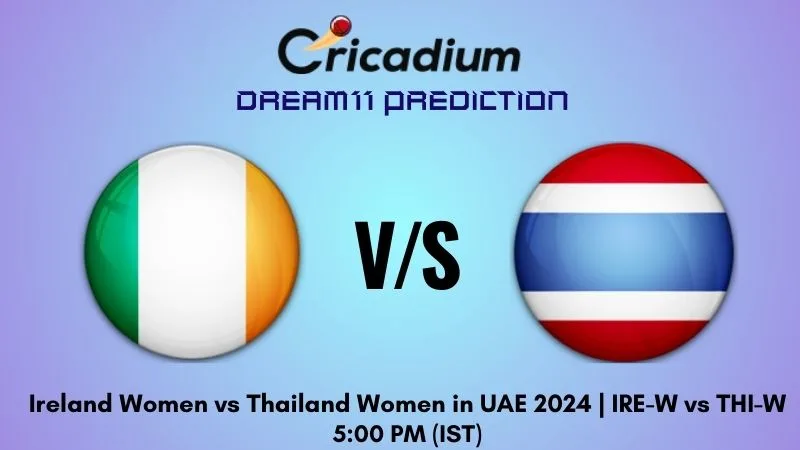IRE-W vs THI-W Dream11 Prediction 2nd T20I Ireland Women vs Thailand Women in UAE 2024
