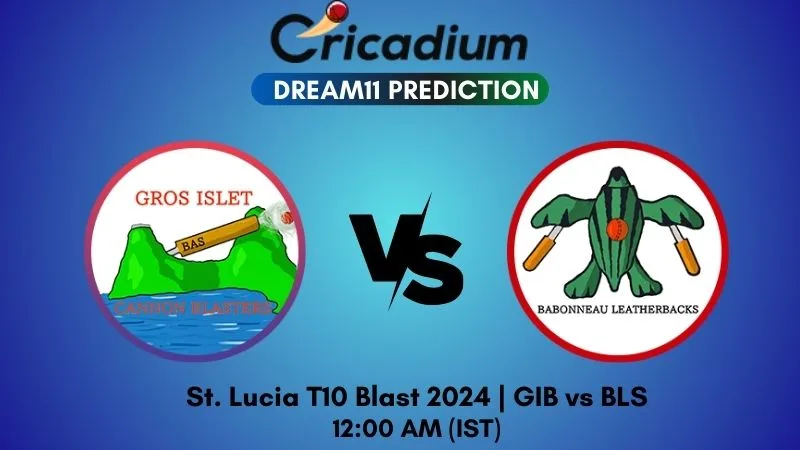 GIB vs BLS Dream11 Prediction Match 22 St. Lucia T10 Blast 2024