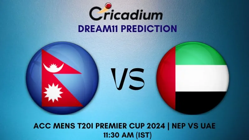 NEP vs UAE Dream11 Prediction 1st Semi Final ACC Men's T20I Premier Cup 2024