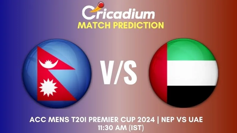 NEP vs UAE Match Prediction 1st Semi Final ACC Men's T20I Premier Cup 2024