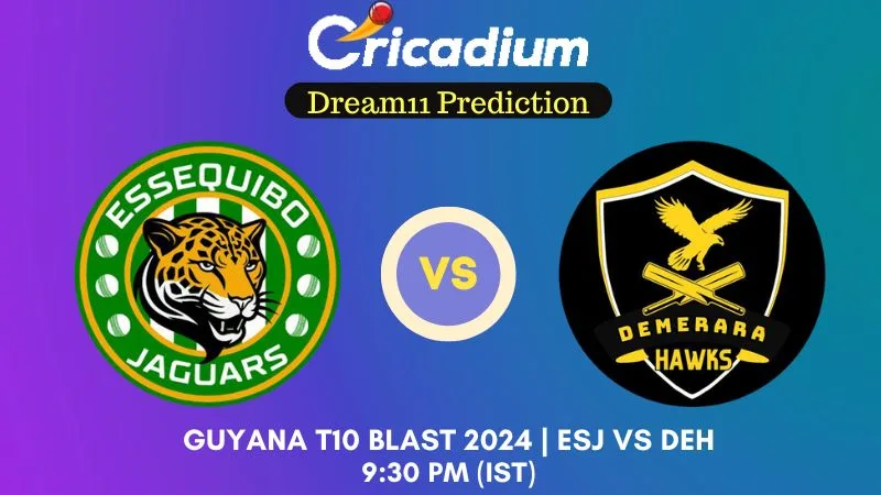 ESJ vs DEH Dream11 Prediction Match 1 Guyana T10 Blast 2024