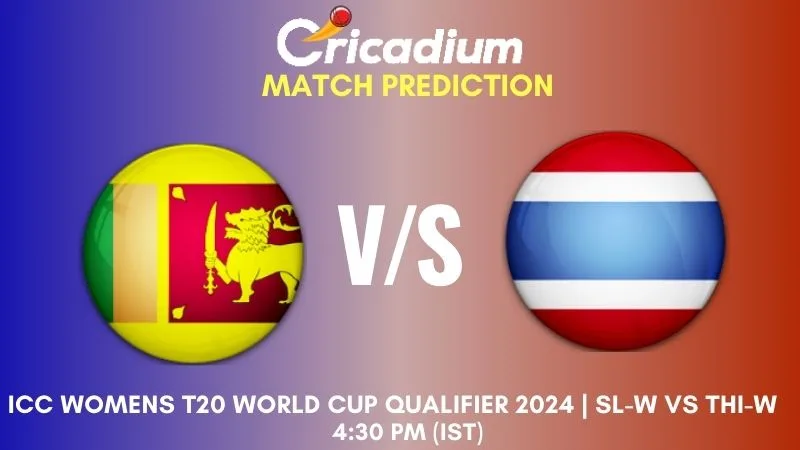 SL-W vs THI-W Match Prediction Match 1 ICC Womens T20 World Cup Qualifier 2024