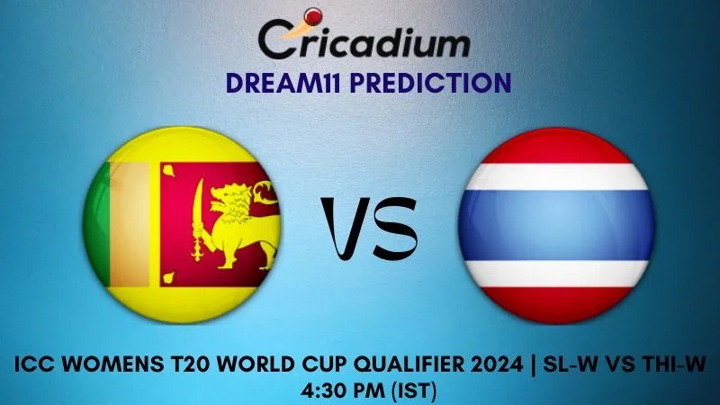 SL-W vs THI-W Dream11 Prediction Match 1 ICC Womens T20 World Cup Qualifier 2024