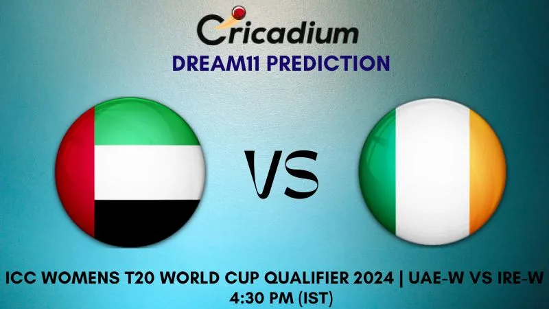 UAE-W vs IRE-W Dream11 Prediction Match 2 ICC Womens T20 World Cup Qualifier 2024
