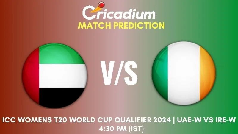 UAE-W vs IRE-W Match Prediction Match 2 ICC Womens T20 World Cup Qualifier 2024