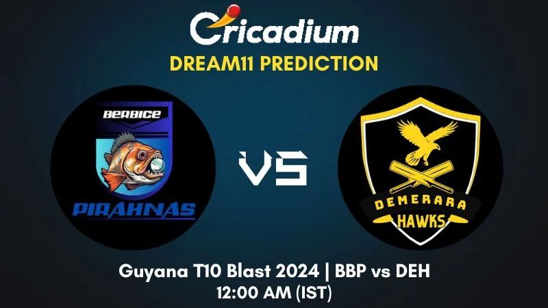 BBP vs DEH Dream11 Prediction Match 6 Guyana T10 Blast 2024