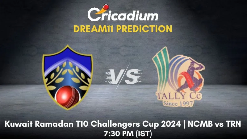 NCMB vs TRN Dream11 Prediction Final Kuwait Ramadan T10 Challengers Cup 2024