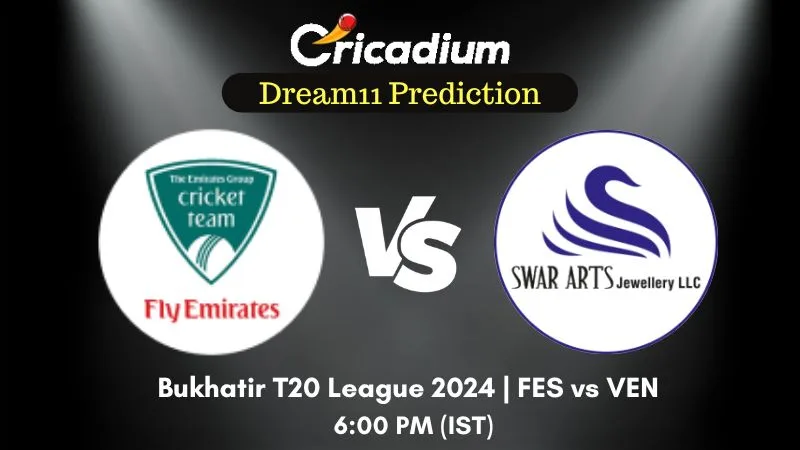 FES vs VEN Dream11 Prediction Match 20 Bukhatir T20 League 2024
