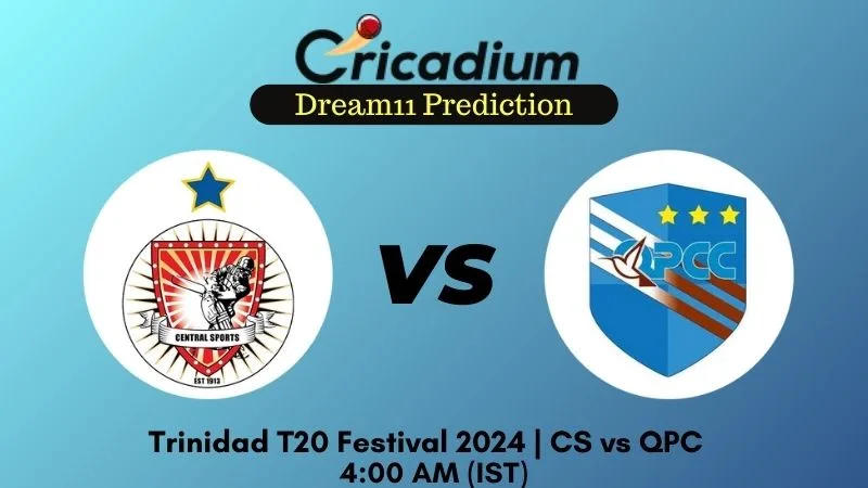 CS vs QPC Dream11 Prediction Match 6 Trinidad T20 Festival 2024