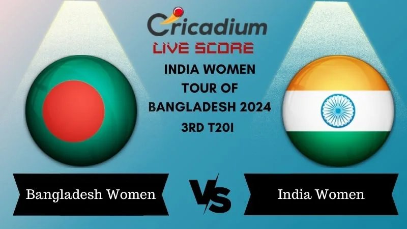 India Women tour of Bangladesh 2024 3rd T20I BAN-W vs IND-W Live Score