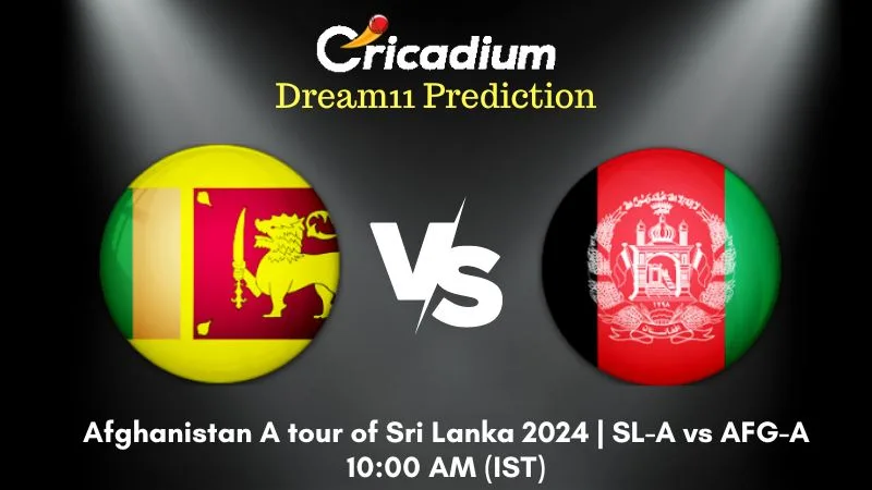 SL-A vs AFG-A Dream11 Prediction Match 2 Afghanistan A tour of Sri Lanka 2024
