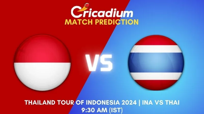 INA vs THAI Match Prediction Match 4 Thailand tour of Indonesia 2024