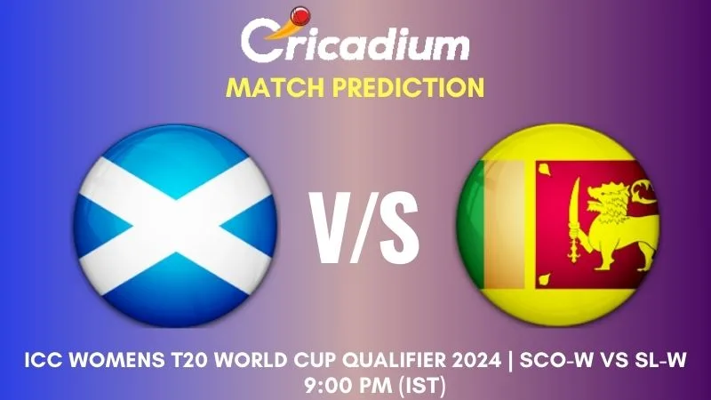 SCO-W vs SL-W Match Prediction Final ICC Womens T20 World Cup Qualifier 2024