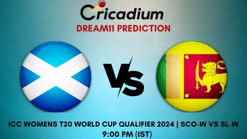SCO-W vs SL-W Dream11 Prediction Final ICC Womens T20 World Cup Qualifier 2024