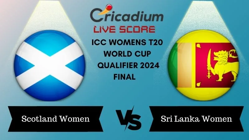 ICC Womens T20 World Cup Qualifier 2024 Final SCO-W vs SL-W Live Score